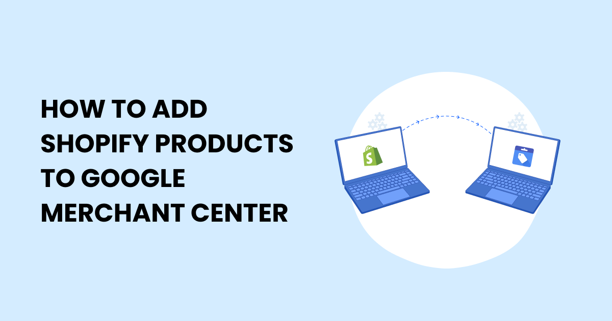 Discover a simple guide to seamlessly integrate your Shopify products into Google Merchant Center.