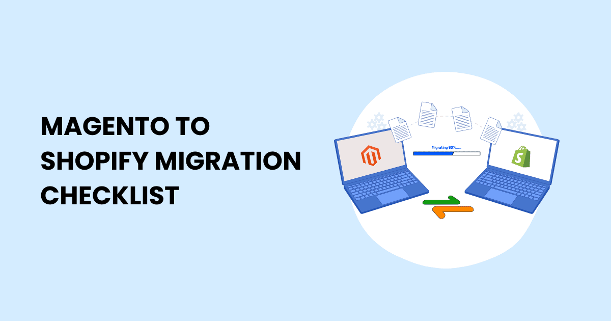 Are you planning a migration from Magento to Shopify? Use this comprehensive Magento to Shopify migration checklist to ensure a smooth transition.