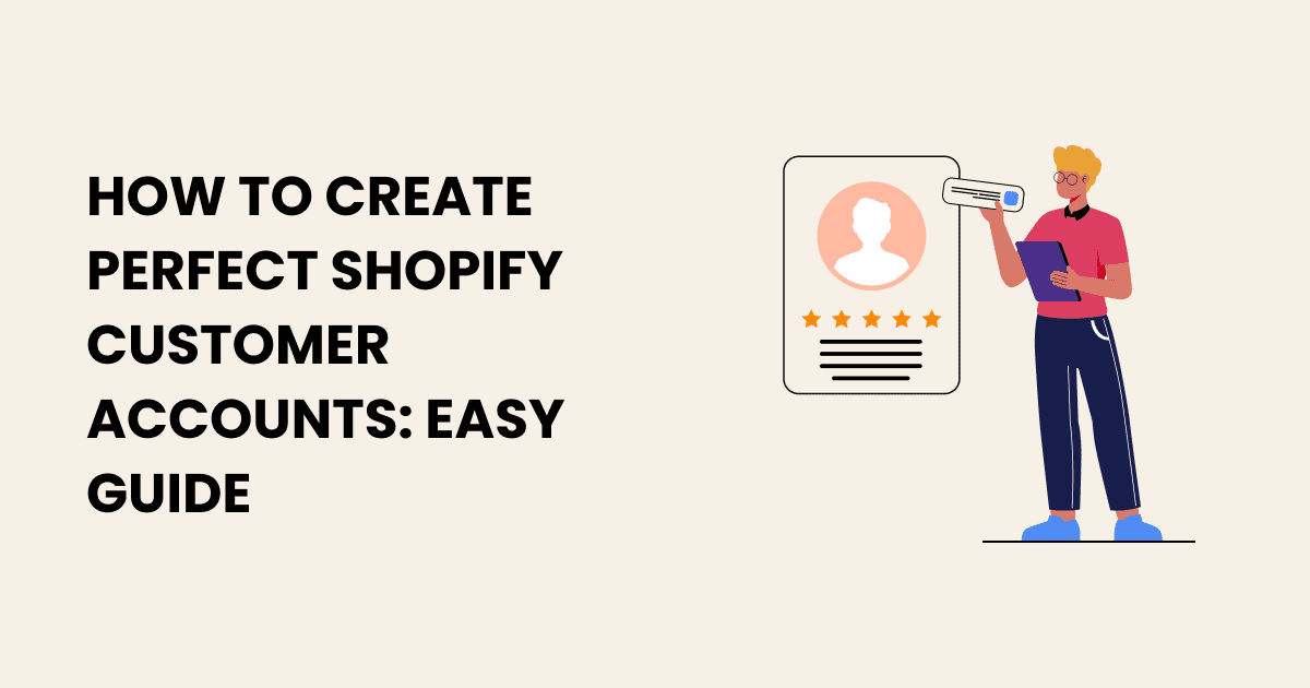 Learn how to effortlessly create flawless Shopify customer accounts with this simple yet comprehensive guide.