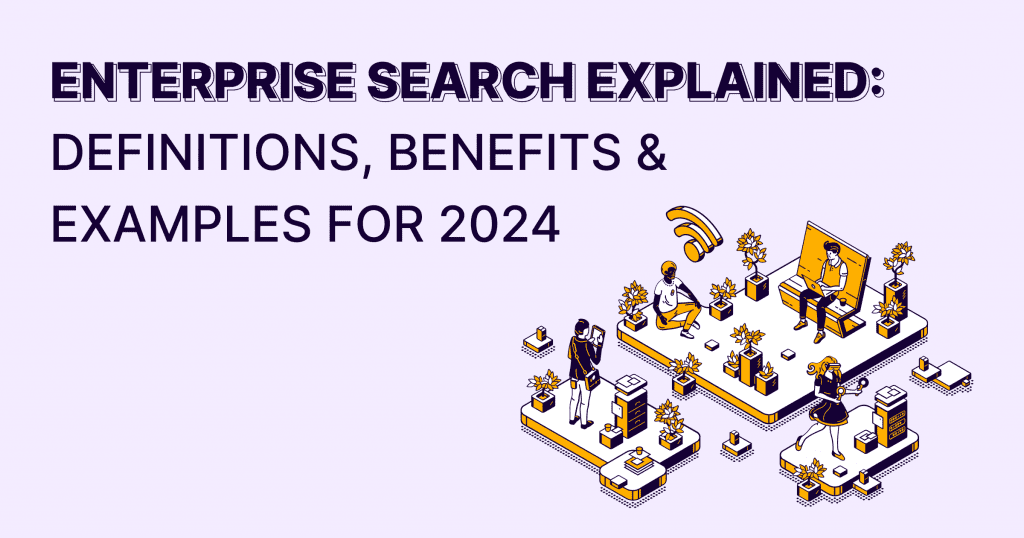 Discover the definitions, benefits, and examples of enterprise search for 2020.