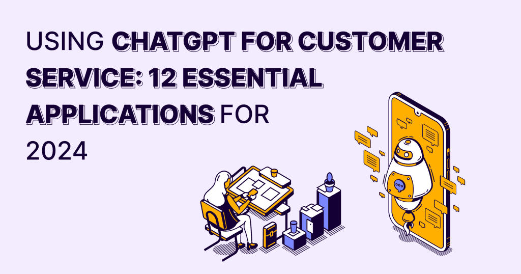 Utilizing ChatGPT for customer service, explore 12 essential applications for 2020.