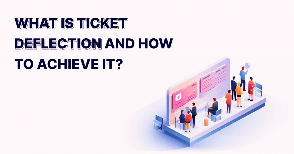 Learn about ticket deflection and discover strategies for achieving it.