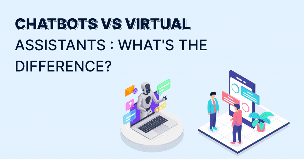Chatbots vs Virtual Assistants : What's the Difference?