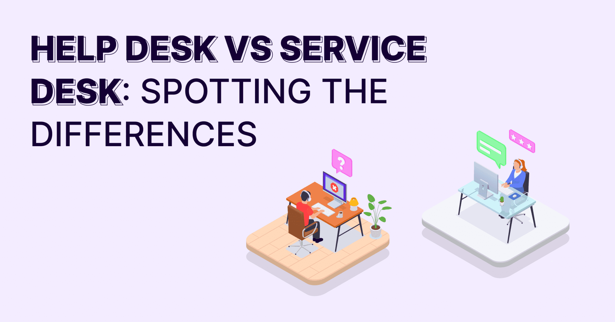 Help Desk and a Service Desk: Spotting the Differences