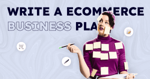 Ultimate Guide to Writing an Ecommerce Business Plan
